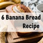 6 Banana Bread Recipe