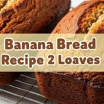 Banana Bread Recipe 2 Loaves