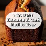 The Best Banana Bread Recipe Ever