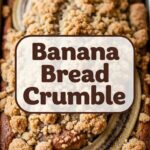 Banana Bread Crumble