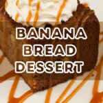 Banana Bread Dessert