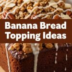 Banana Bread Topping Ideas