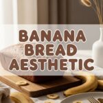 Banana Bread Aesthetic