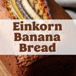 Einkorn Banana Bread
