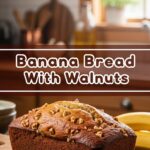 Banana Bread With Walnuts