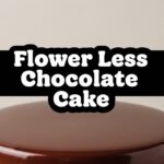 Flower Less Chocolate Cake