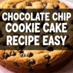 Chocolate Chip Cookie Cake Recipe Easy