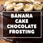 Banana Cake Chocolate Frosting