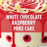 White Chocolate Raspberry Poke Cake