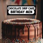 Chocolate Drip Cake Birthday Men