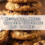 Nestle Toll House Oatmeal Chocolate Chip Cookies