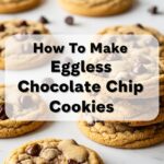 How To Make Eggless Chocolate Chip Cookies