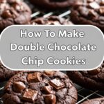 How To Make Double Chocolate Chip Cookies
