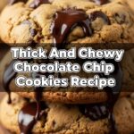 Thick And Chewy Chocolate Chip Cookies Recipe