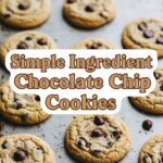 Simple Ingredient Chocolate Chip Cookies