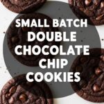Small Batch Double Chocolate Chip Cookies