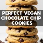 Perfect Vegan Chocolate Chip Cookies