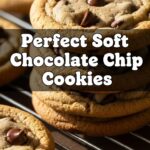 Perfect Soft Chocolate Chip Cookies