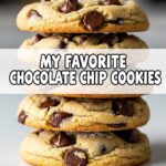 My Favorite Chocolate Chip Cookies