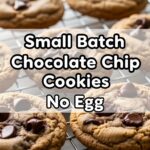 Small Batch Chocolate Chip Cookies No Egg