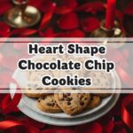 Heart Shape Chocolate Chip Cookies