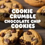 Cookie Crumble Chocolate Chip Cookies