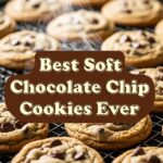 Best Soft Chocolate Chip Cookies Ever