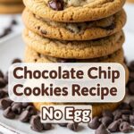 Chocolate Chip Cookies Recipe No Egg