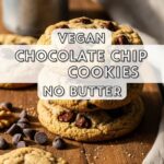 Vegan Chocolate Chip Cookies No Butter