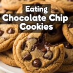 Eating Chocolate Chip Cookies