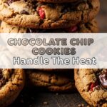 Chocolate Chip Cookies Handle The Heat