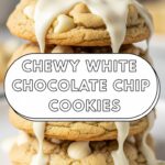 Chewy White Chocolate Chip Cookies