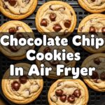 Chocolate Chip Cookies In Air Fryer