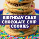 Birthday Cake Chocolate Chip Cookies