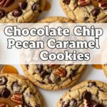 Chocolate Chip Pecan Caramel Cookies