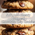 Soft And Chewy Oatmeal Chocolate Chip Cookies