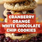 Cranberry Orange White Chocolate Chip Cookies