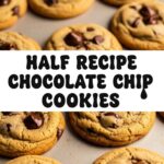Half Recipe Chocolate Chip Cookies