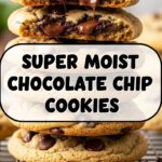 Super Moist Chocolate Chip Cookies