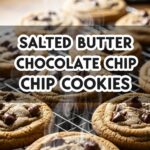 Salted Butter Chocolate Chip Cookies