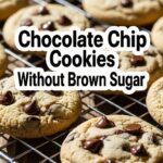 Chocolate Chip Cookies Without Brown Sugar