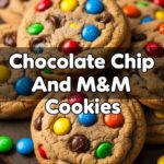 Chocolate Chip And M&M Cookies