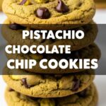 Pistachio Chocolate Chip Cookies
