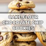 Cake Flour Chocolate Chip Cookies