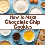 How To Make Chocolate Chip Cookies