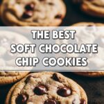 The Best Soft Chocolate Chip Cookies