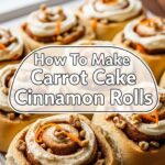 How To Make Carrot Cake Cinnamon Rolls