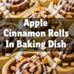 Apple Cinnamon Rolls In Baking Dish