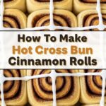 How To Make Hot Cross Bun Cinnamon Rolls