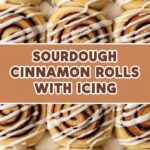 Sourdough Cinnamon Rolls With Icing